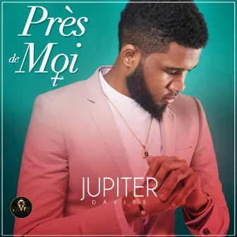 Près De Moi by Jupiter Davibe