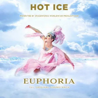 Hot Ice - Euphoria (The Original Soundtrack) by Stageworks Worldwide Productions