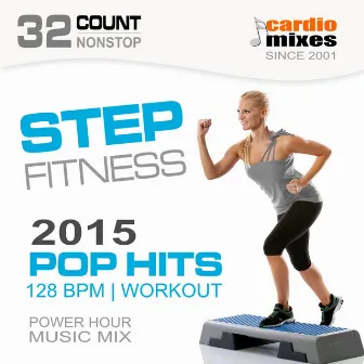 Step Fitness! Pop Hits 2015 (128 BPM, 32-Count, Nonstop Power Hour Music Workout) by GroupXremixers!