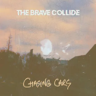 Chasing Cars by The Brave Collide