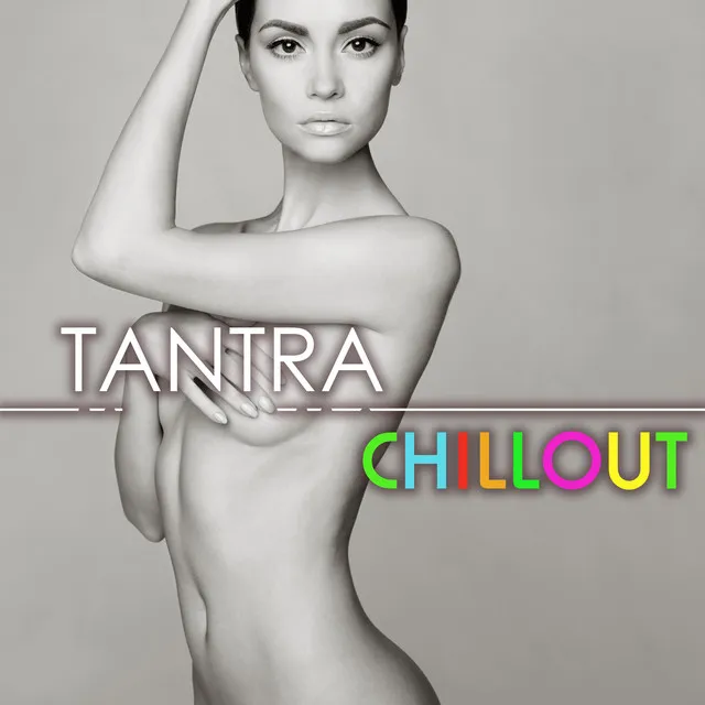 Tantric Chillout - Sensual and Soothing Background Music, Tantra Chill Love Making Songs for Sexy Couples Massage