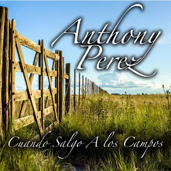 Cuando Salgo A Los Campos by Anthony Perez