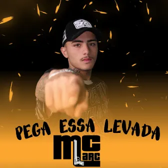 Pega Essa Levada by Mc Marc