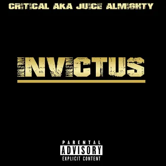 Invictus by Critical Aka Juice Almighty