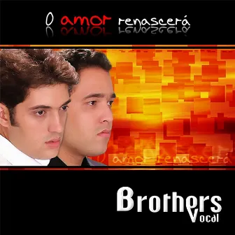 O Amor Renascerá by Brothers Vocal