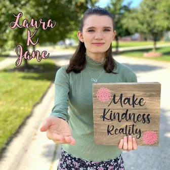 Make Kindness Reality by Laura K Jane