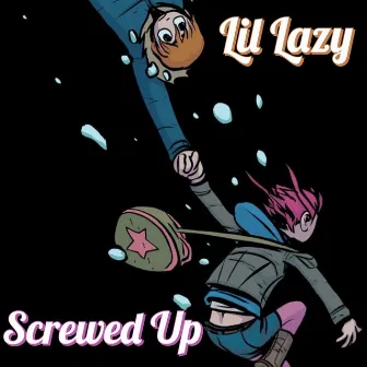 Screwed Up by Lil Lazy