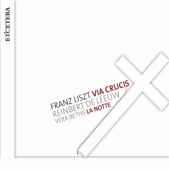 Liszt: Via Crucis, S. 53 - La Notte, S. 112/2 by Vera Beths