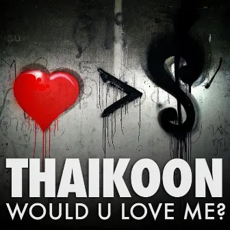 Would U Love Me by Thaikoon