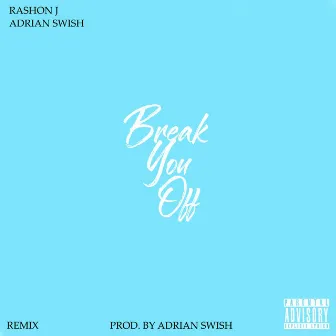 Break You Off (Remix) by Rashon J