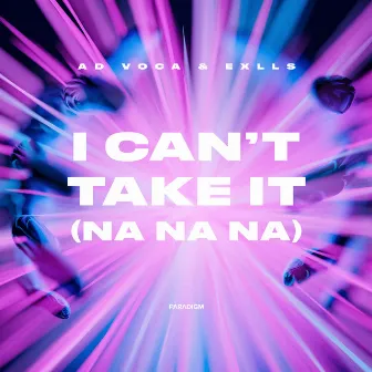 I Can't Take It (Na Na Na) by Exlls