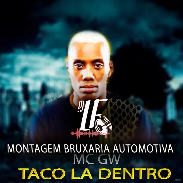 Montagem Bruxaria Automotiva: Taco La Dentro (feat. Mc Gw)