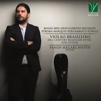 Violão Brasileiro (20th Century Brazilian Music for Guitar) by Panos Megarchiotis