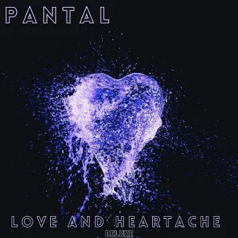 Love And Heartache DELUXE by Pantal