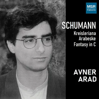 Schumann: Kreisleriana; Arabeske; Fantasie in C by Avner Arad