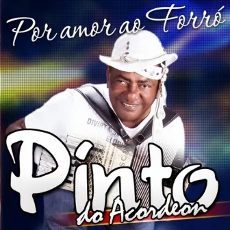 Por Amor ao Forró by Pinto Do Acordeon