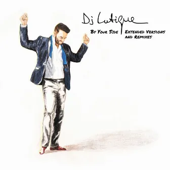 By Your Side (Extended Versions and Remixes) by DJ Lutique