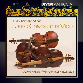 Early Baroque Music ... e per Concerto di Viole by Accademia Strumentale Italiana