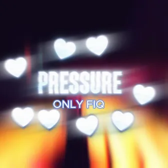 Pressure by Only Fiq