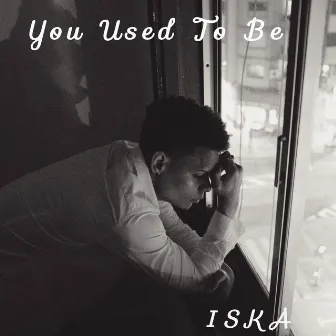 You Used to Be by Iska