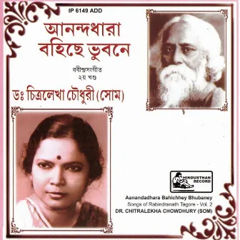 Aanandadhara Bohichhey Bhubaney (Rabindra Sangeet - Vol-2) by Dr. Chitralekha Chowdhury