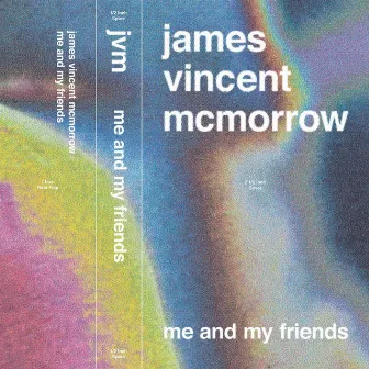 Me and My Friends by James Vincent McMorrow