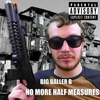 No More Half Measures by Big Baller B