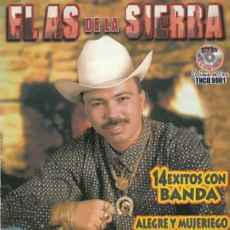 Alegre Y Mujeriego (14 Exitos Con Banda) by El As De La Sierra