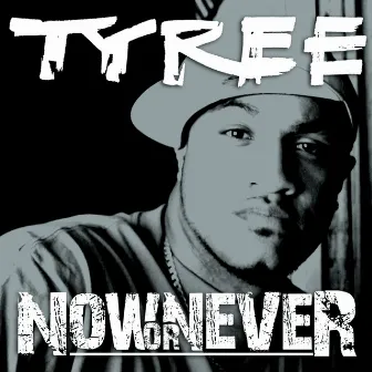 Now or Never by Tyree