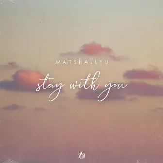 Stay With You by MarshallYU