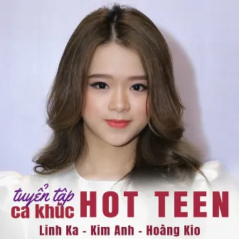 Tuyển tập ca khúc hot teen by Linh Kaa