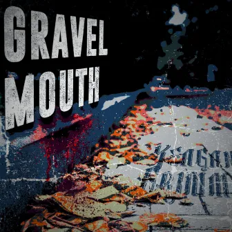 Gravel Mouth by Keagan Grimm