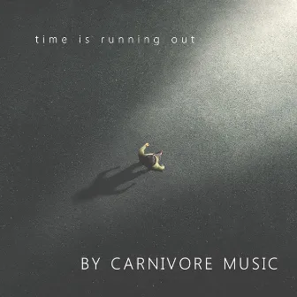 Time Is Running Out by Carnivore Music