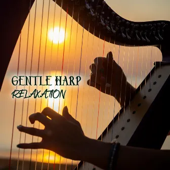 Gentle Harp Relaxation: Best Peace of Mind Zone by Inner Peace Music Universe