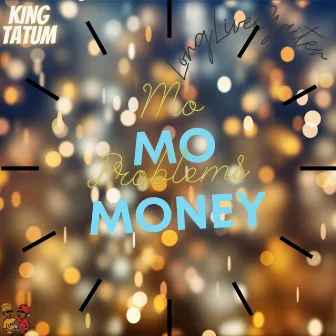 Mo Money Mo Problems by King Tatum