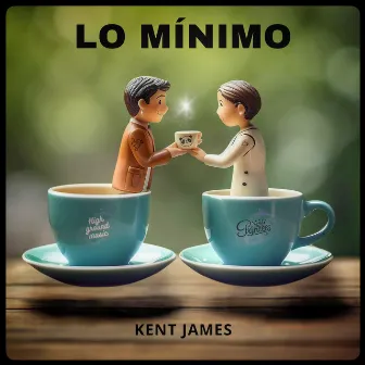 Lo mínimo by KENT JAMES