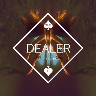 Don't Be Afraid by The Dealer