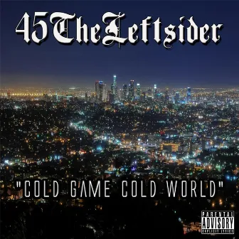 Cold Game Cold World by 4five the Leftsider