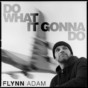 Do What It Gonna Do by Flynn Adam