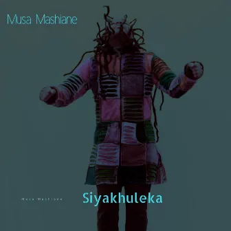 Siyakhuleka by Musa Mashiane