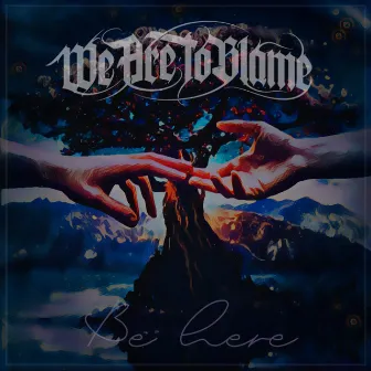 Be Here by We Are To Blame