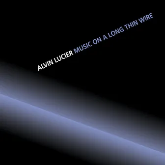 Music On A Long Thin Wire by Alvin Lucier