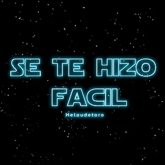 Se Te Hizo Fácil by HELAUDETARO