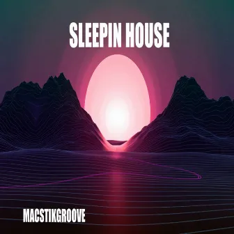 Sleepin House by MacstikGroove