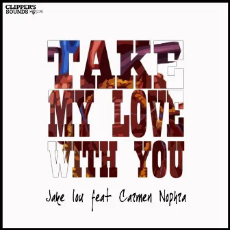 Take My Love With You (feat. Carmen Nophra) by Jake Lou