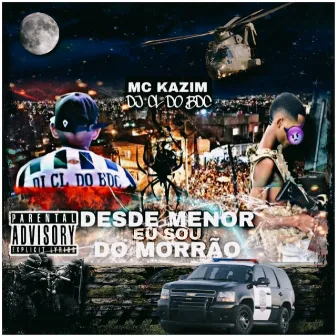 Desde Menor Eu Sou do Morrão by DJ CL do BDC