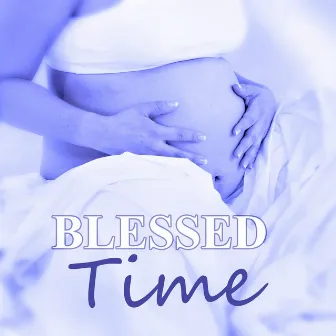 Blessed Time - Easier Labor, Relaxation Meditation, New Age Yoga for Pregnant Women, Prenatal Yoga Music, Calm Mommy and Calm Baby by Emotional Well Being Collection