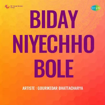 Biday Niyechho Bole by Gouri Kedar Bhattacharya