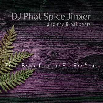 Fresh Beats from the Hip Hop Menu by DJ Phat Spice Jinxer and the Breakbeats