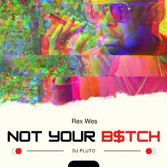 NOT YOUR B$TCH by Unknown Artist